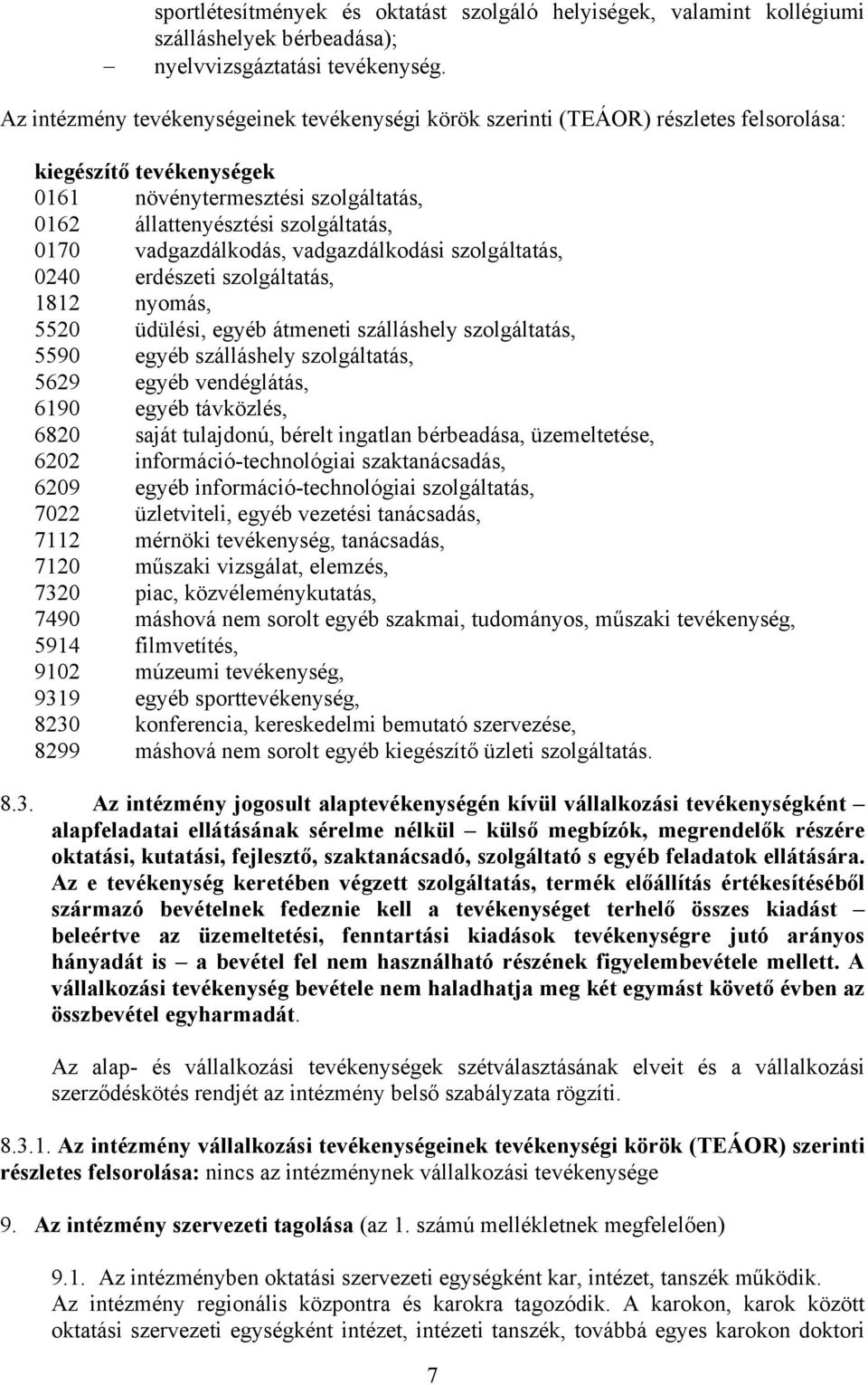 vadgazdálkodás, vadgazdálkodási szolgáltatás, 0240 erdészeti szolgáltatás, 1812 nyomás, 5520 üdülési, egyéb átmeneti szálláshely szolgáltatás, 5590 egyéb szálláshely szolgáltatás, 5629 egyéb