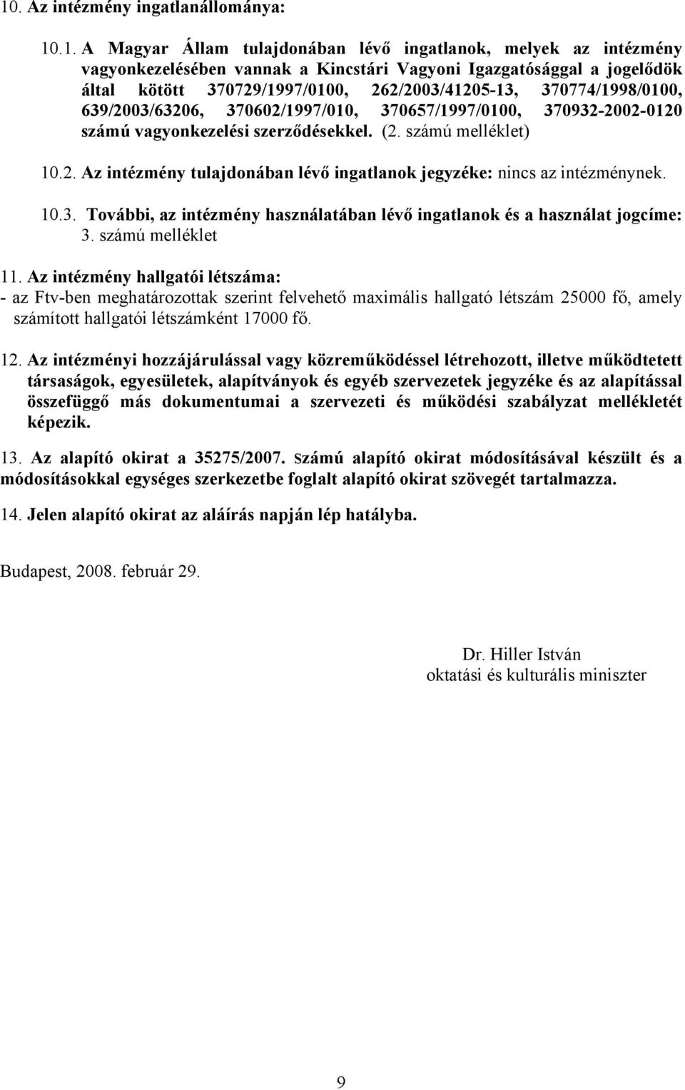 10.3. További, az intézmény használatában lévő ingatlanok és a használat jogcíme: 3. számú melléklet 11.