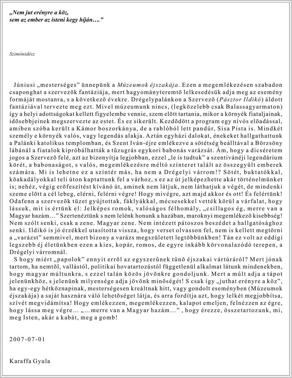 Drégelypalánkon a Szervezõ (Pásztor Ildikó) áldott fantáziával tervezte meg ezt.