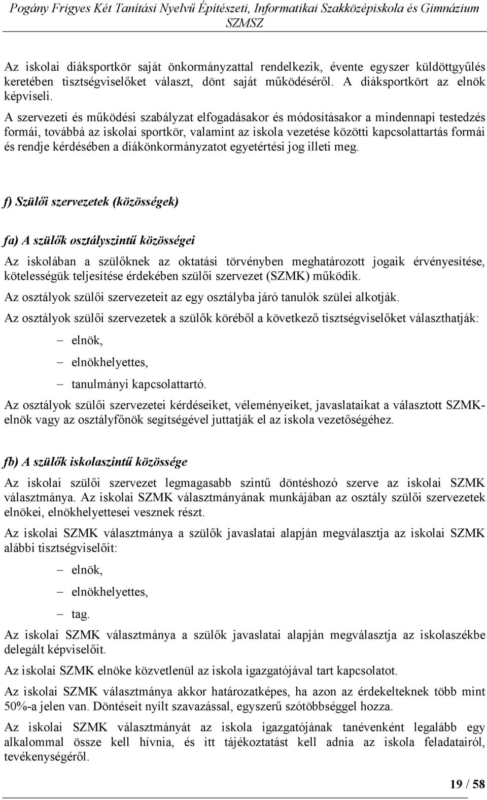 kérdésében a diákönkormányzatot egyetértési jog illeti meg.