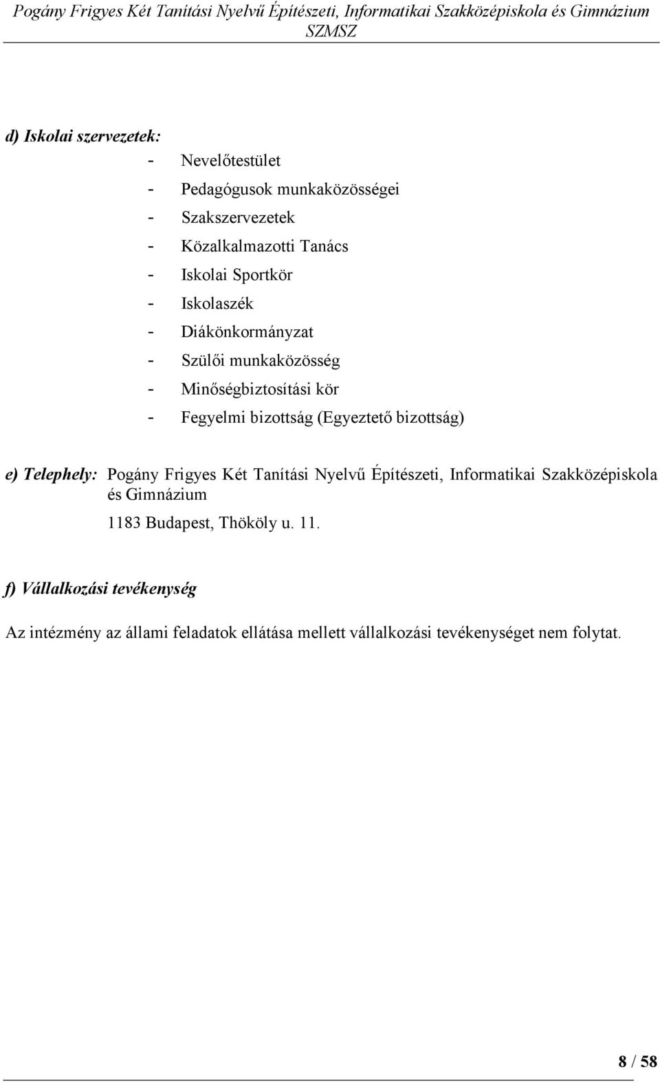 bizottság) e) Telephely: Pogány Frigyes Két Tanítási Nyelvő Építészeti, Informatikai Szakközépiskola és Gimnázium 1183 Budapest,