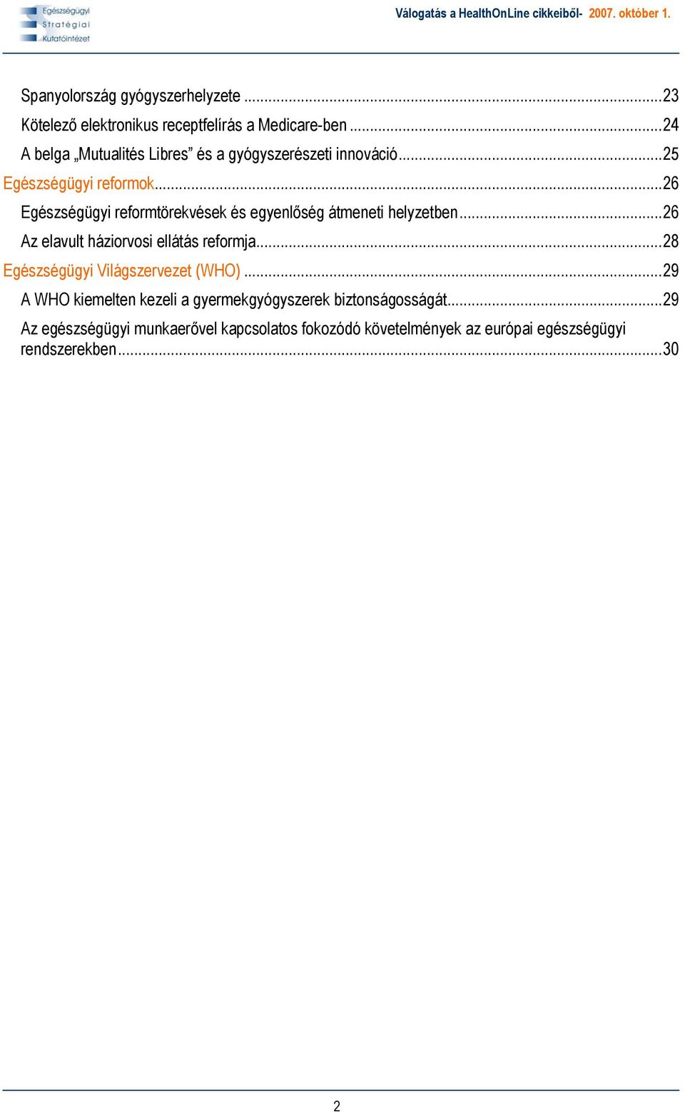 ..26 Egészségügyi reformtörekvések és egyenlőség átmeneti helyzetben...26 Az elavult háziorvosi ellátás reformja.