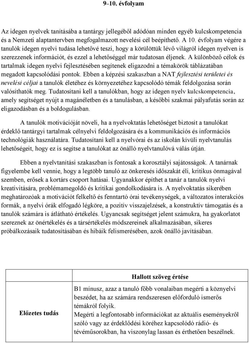 A különböző célok és tartalmak idegen nyelvi fejlesztésében segítenek eligazodni a témakörök táblázatában megadott kapcsolódási pontok.