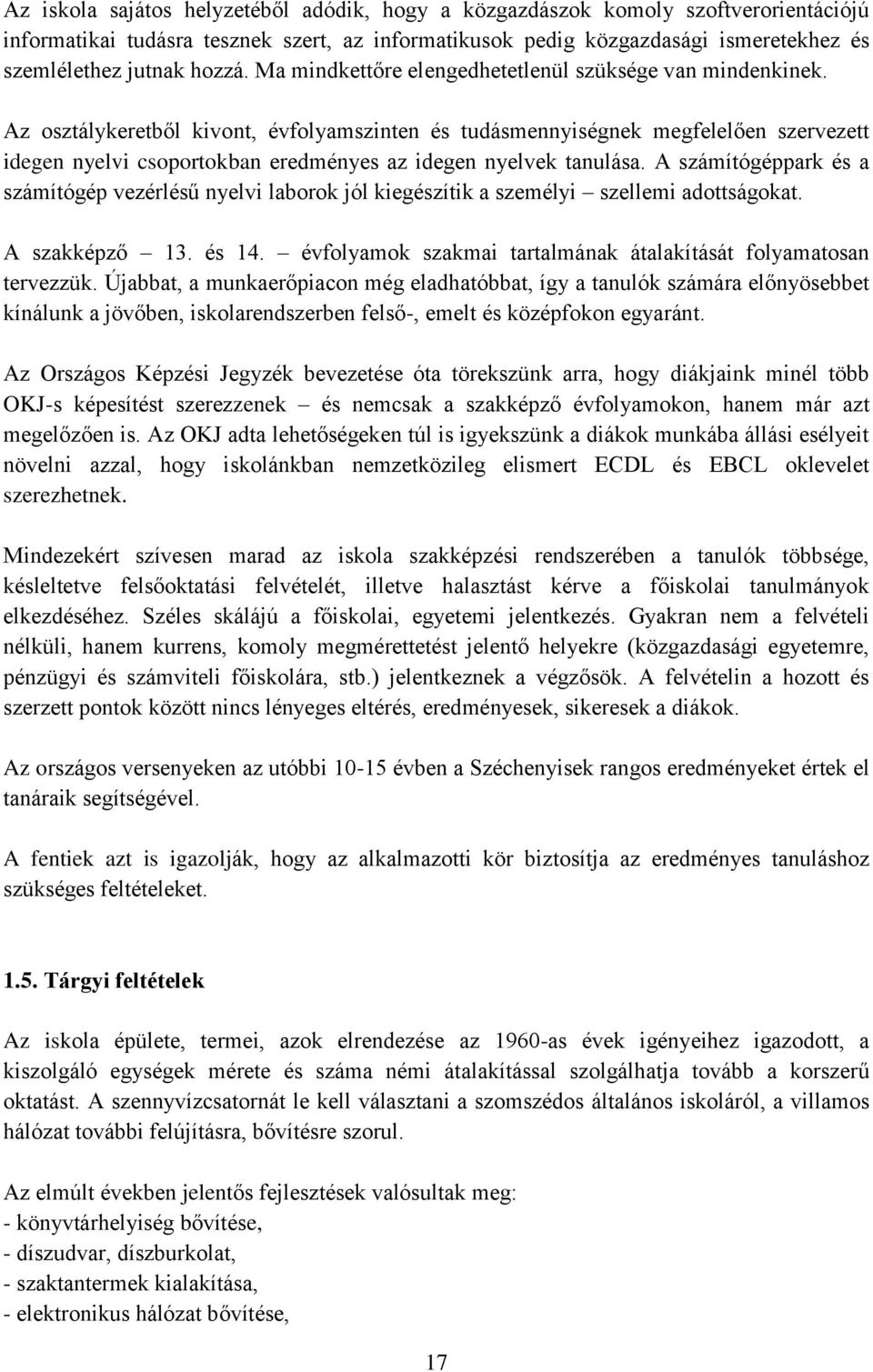 Az osztálykeretb l kivont, évfolyamszinten és tudásmennyiségnek megfelel en szervezett idegen nyelvi csoportokban eredményes az idegen nyelvek tanulása.