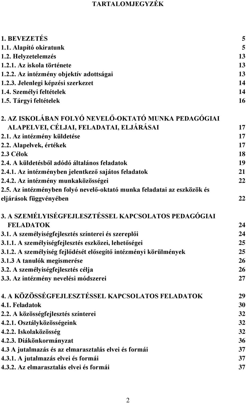 3 űélok 18 2.Ő. A küldetésb l adódó általános feladatok 19 2.Ő.1. Az intézményben jelentkez sajátos feladatok 21 2.Ő.2. Az intézmény munkaközösségei 22 2.ő.