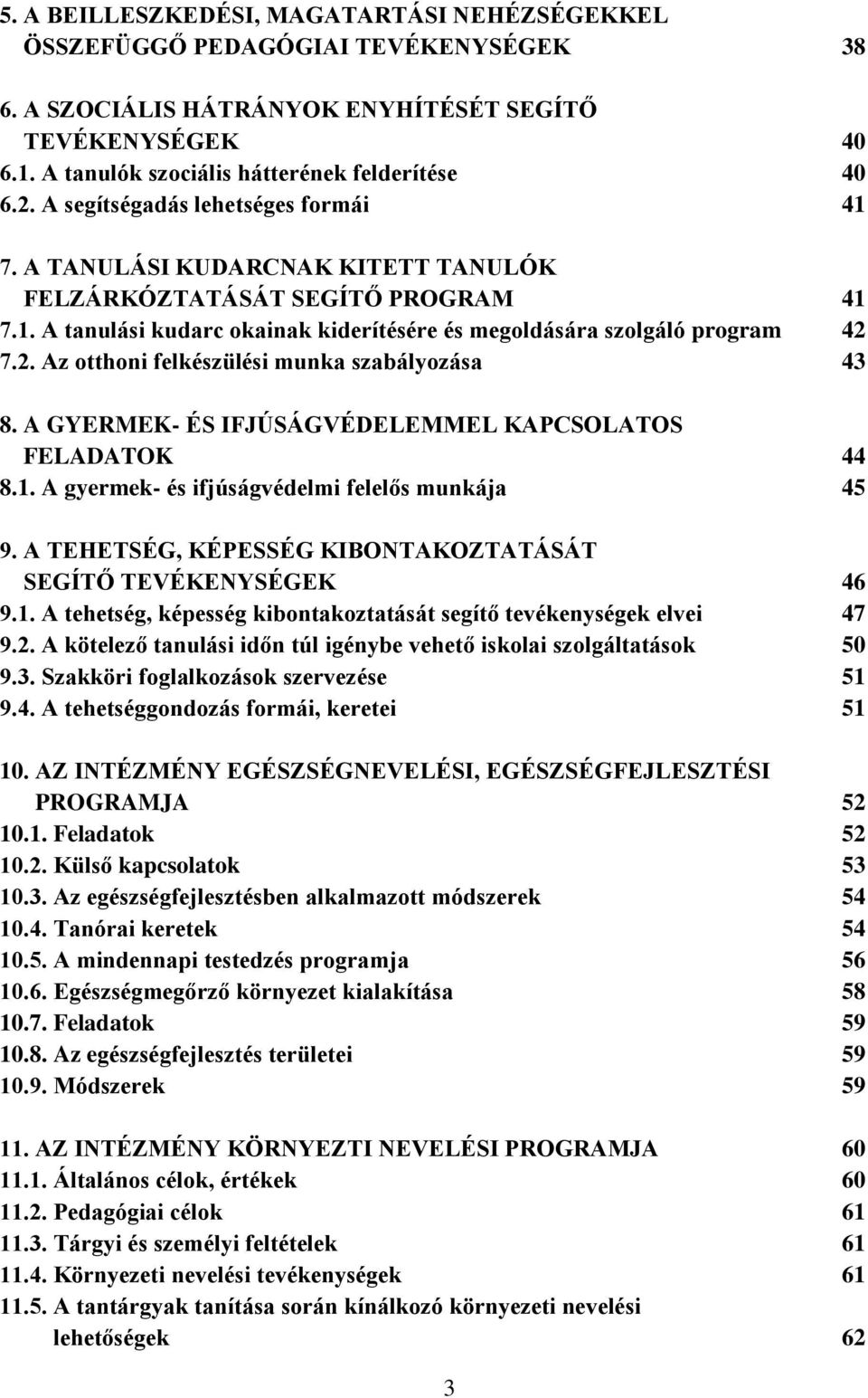 7.2. Az otthoni felkészülési munka szabályozása 43 8. A GYERMEK- ÉS IFJÚSÁGVÉDELEMMEL KAPűSOLATOS FELADATOK 44 8.1. A gyermek- és ifjúságvédelmi felel s munkája 45 9.