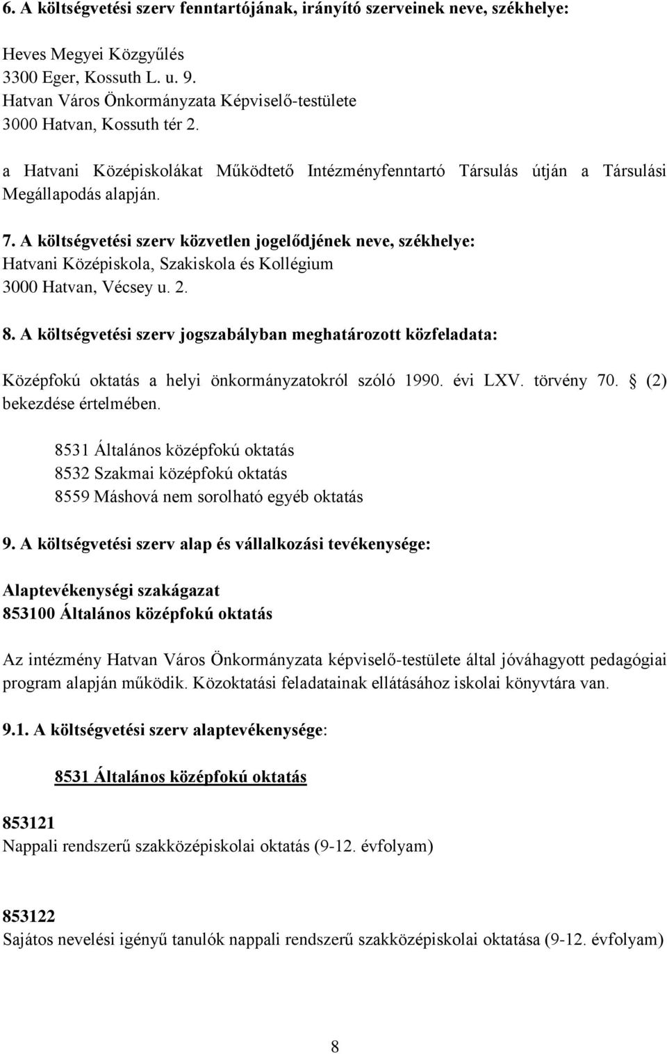 A költségvetési szerv közvetlen jogel djének neve, székhelye: Hatvani Középiskola, Szakiskola és Kollégium 3000 Hatvan, Vécsey u. 2. 8.