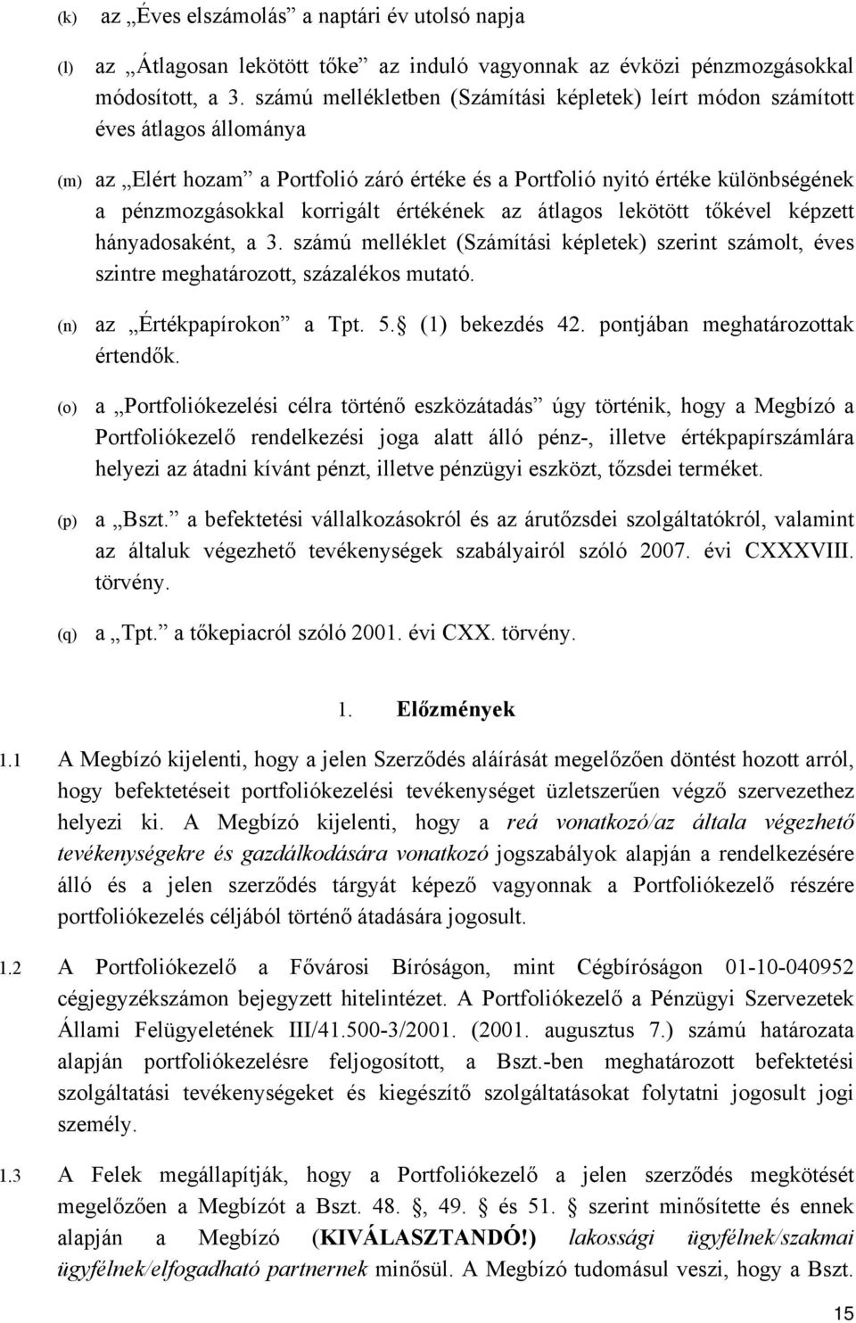 értékének az átlagos lekötött tőkével képzett hányadosaként, a 3. számú melléklet (Számítási képletek) szerint számolt, éves szintre meghatározott, százalékos mutató.