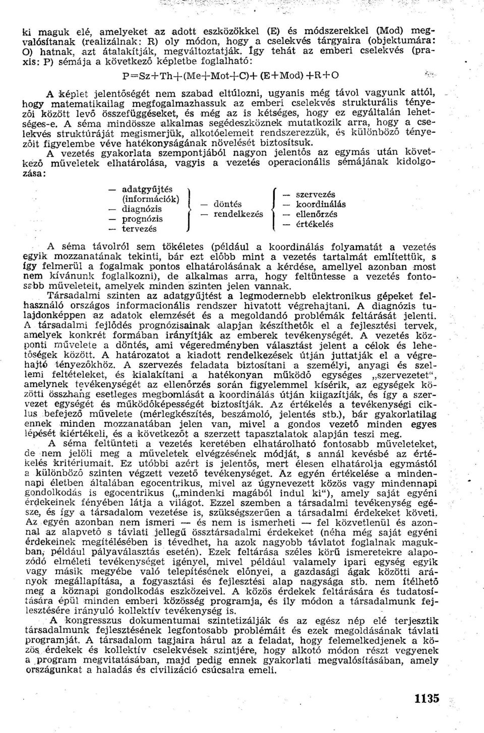 matematikailag megfogalmazhassuk az emberi cselekvés strukturális tényezői között levő összefüggéseket, és még az is kétséges, hogy ez egyáltalán lehetséges-e.