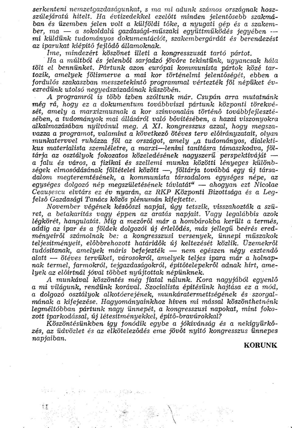 fejlődő államoknak. Íme, mindezért köszönet illeti a kongresszusát tartó pártot. Ha a múltból és jelenből sarjadzó jövőre tekintünk, ugyancsak hála tölt el bennünket.