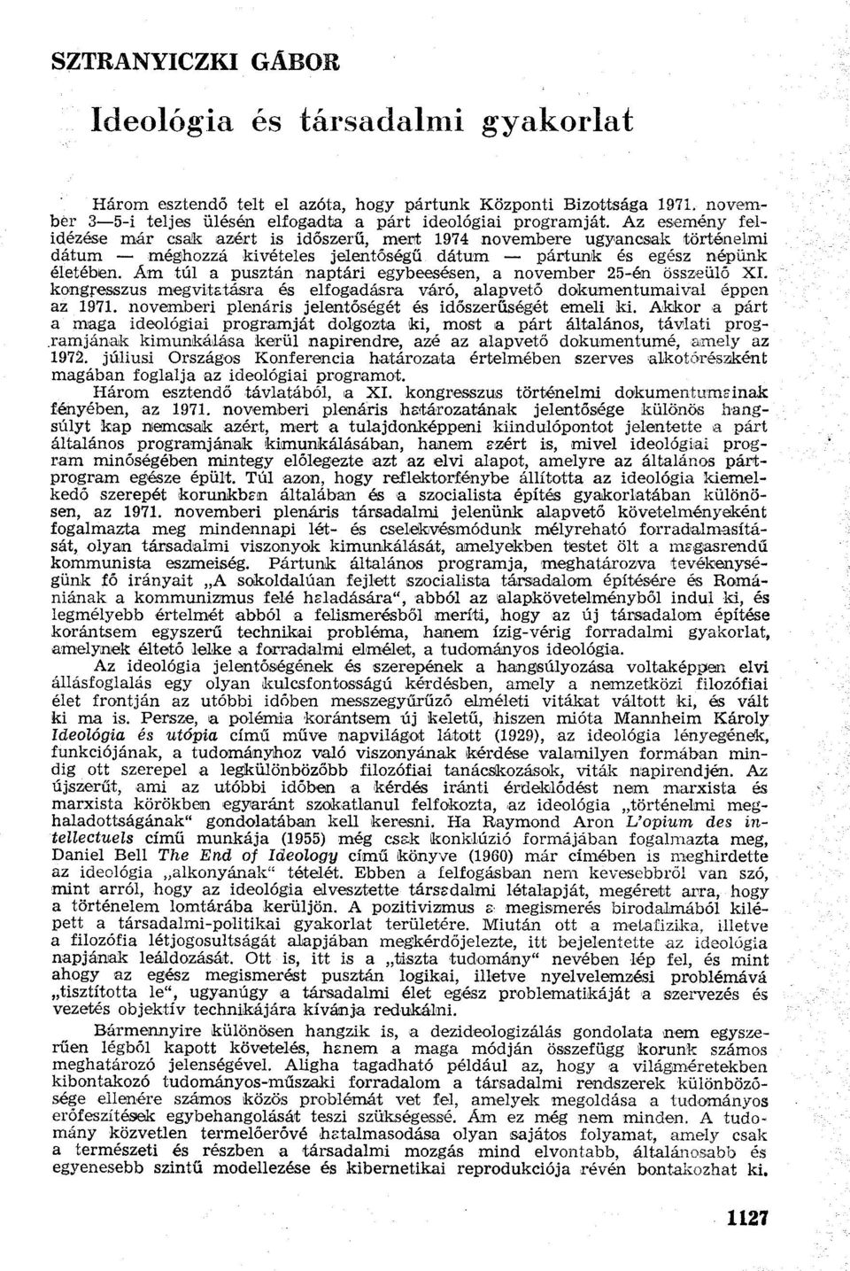 Ám túl a pusztán naptári egybeesésen, a november 25-én összeülő XI. kongresszus megvitatásra és elfogadásra váró, alapvető dokumentumaival éppen az 1971.