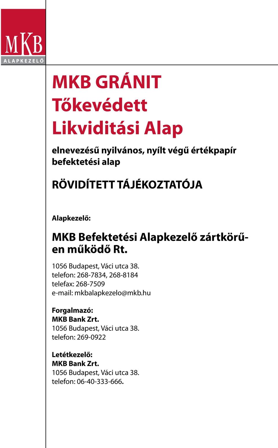 telefon: 268-7834, 268-8184 telefax: 268-7509 e-mail: mkbalapkezelo@mkb.hu Forgalmazó: MKB Bank Zrt.