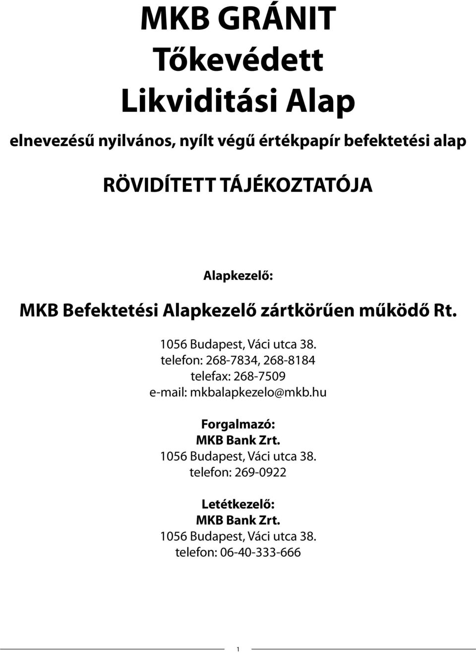 telefon: 268-7834, 268-8184 telefax: 268-7509 e-mail: mkbalapkezelo@mkb.hu Forgalmazó: MKB Bank Zrt.