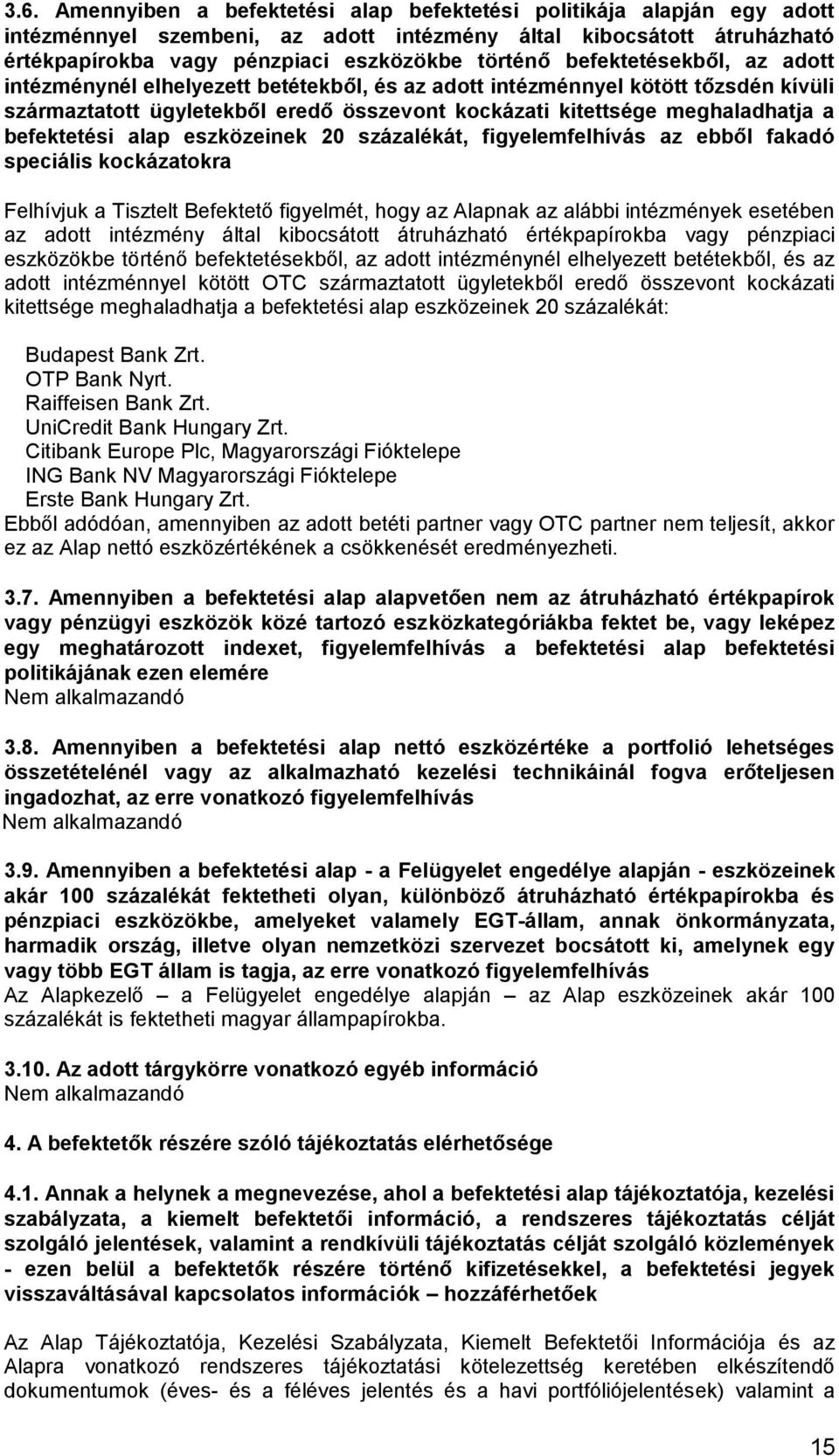 befektetési alap eszközeinek 20 százalékát, figyelemfelhívás az ebből fakadó speciális kockázatokra Felhívjuk a Tisztelt Befektető figyelmét, hogy az Alapnak az alábbi intézmények esetében az adott