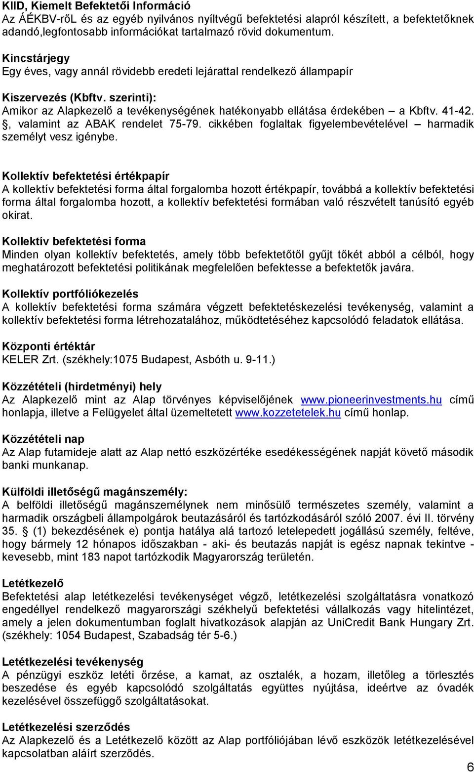 , valamint az ABAK rendelet 75-79. cikkében foglaltak figyelembevételével harmadik személyt vesz igénybe.