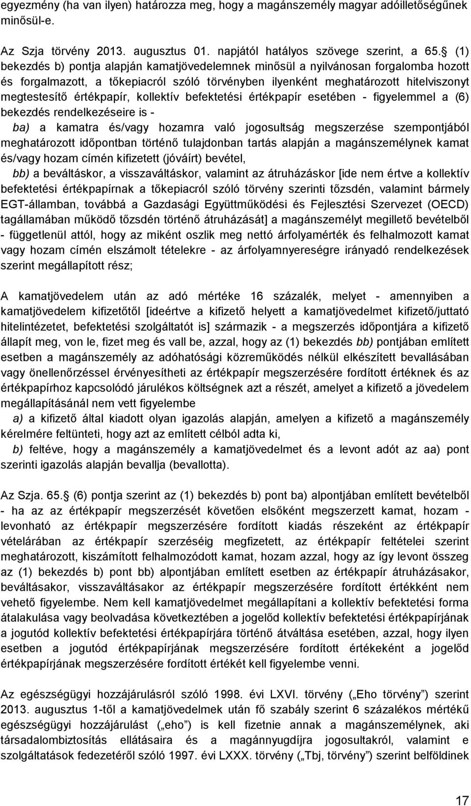 kollektív befektetési értékpapír esetében - figyelemmel a (6) bekezdés rendelkezéseire is - ba) a kamatra és/vagy hozamra való jogosultság megszerzése szempontjából meghatározott időpontban történő