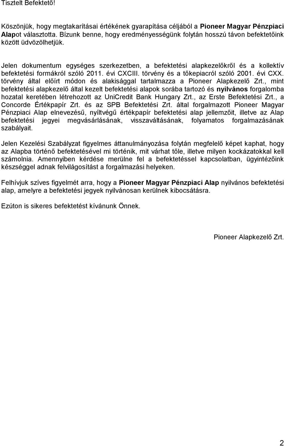 Jelen dokumentum egységes szerkezetben, a befektetési alapkezelőkről és a kollektív befektetési formákról szóló 2011. évi CXCIII. törvény és a tőkepiacról szóló 2001. évi CXX.