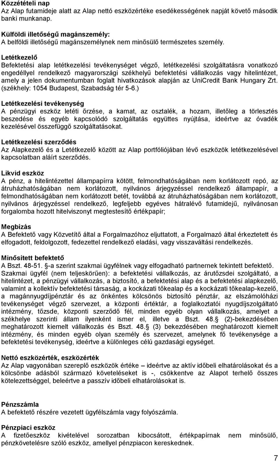 Letétkezelő Befektetési alap letétkezelési tevékenységet végző, letétkezelési szolgáltatásra vonatkozó engedéllyel rendelkező magyarországi székhelyű befektetési vállalkozás vagy hitelintézet, amely