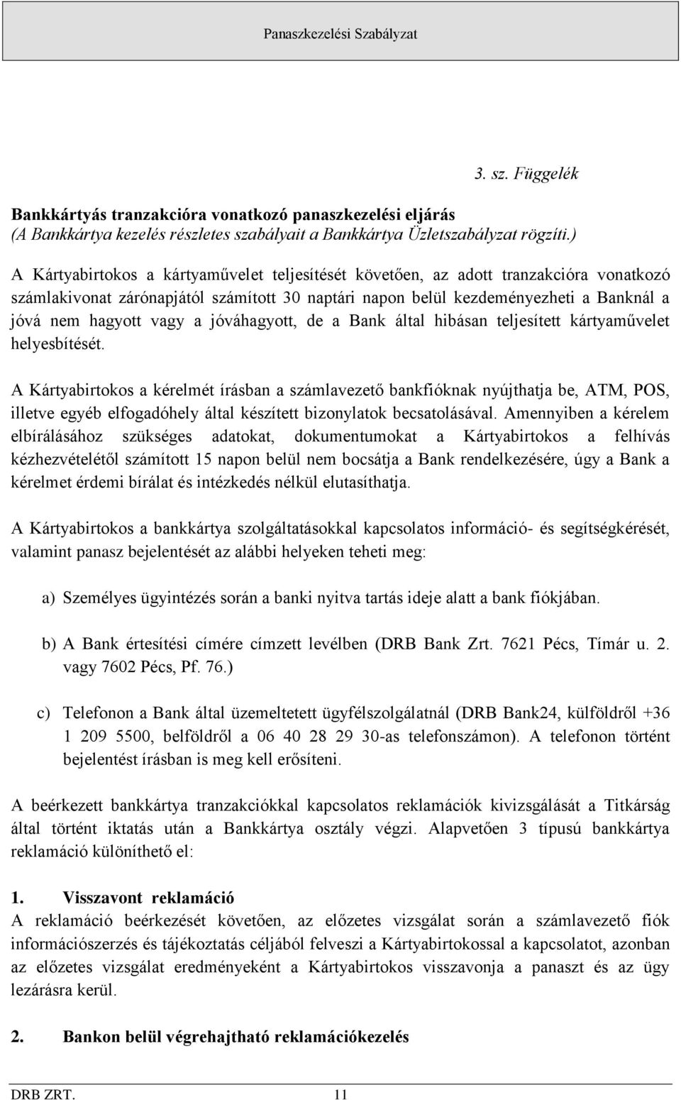 a jóváhagyott, de a Bank által hibásan teljesített kártyaművelet helyesbítését.