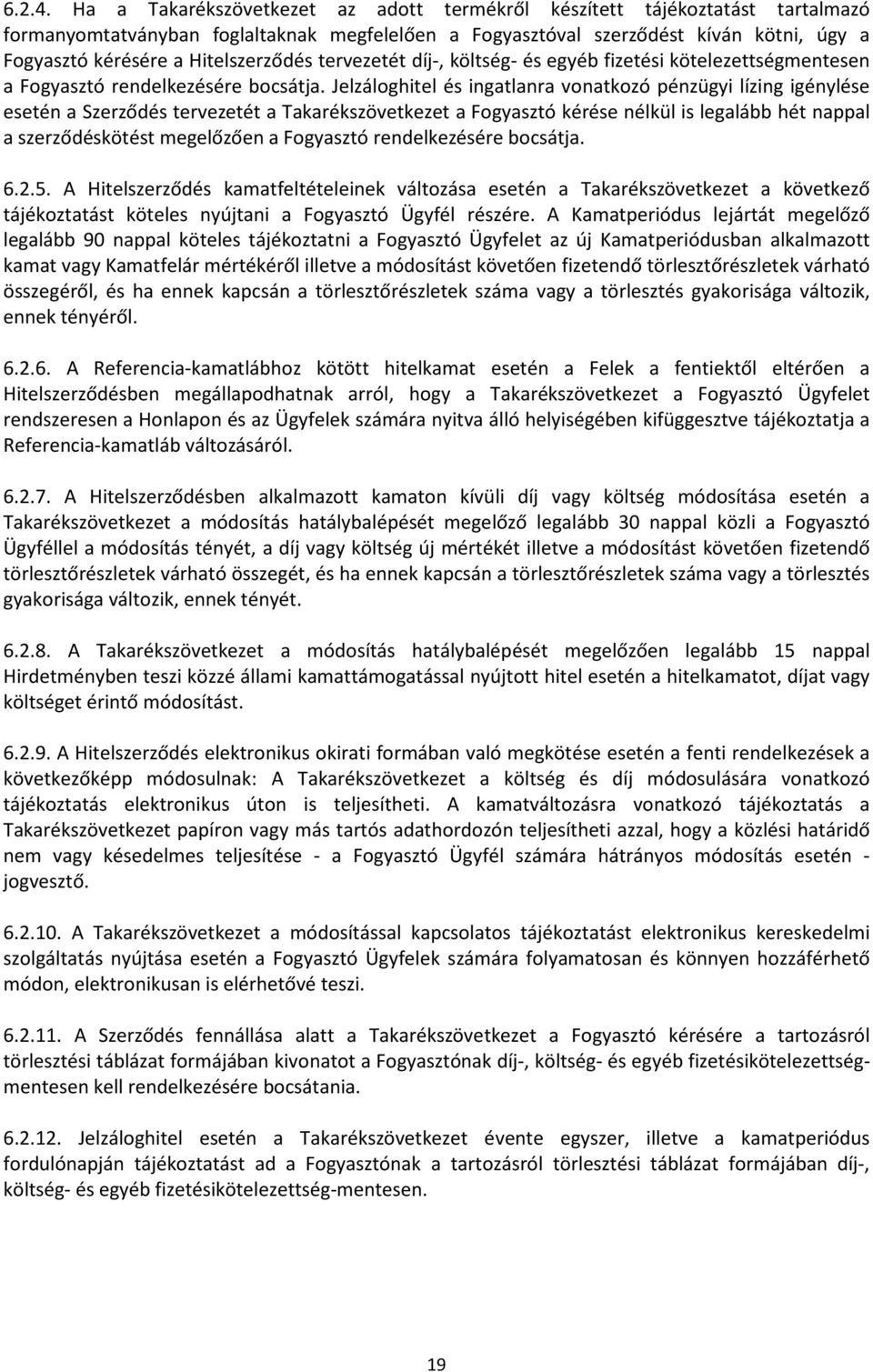 Hitelszerződés tervezetét díj-, költség- és egyéb fizetési kötelezettségmentesen a Fogyasztó rendelkezésére bocsátja.