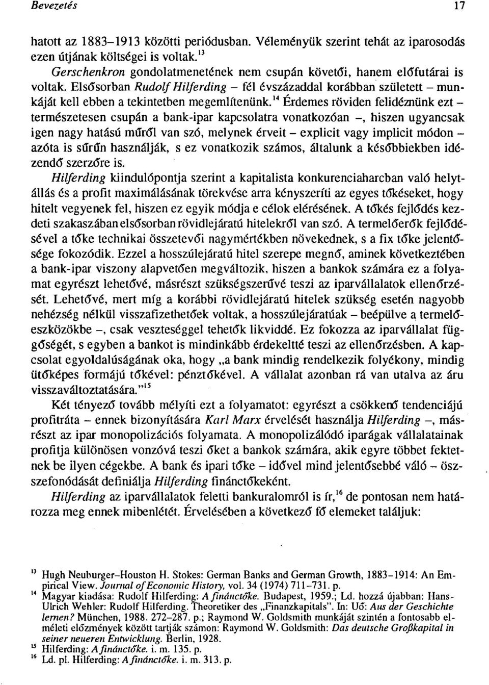 1 ' 1 Érdemes röviden felidéznünk ezt - természetesen csupán a bank-ipar kapcsolatra vonatkozóan -, hiszen ugyancsak igen nagy hatású műről van szó, melynek érveit - explicit vagy implicit módon -