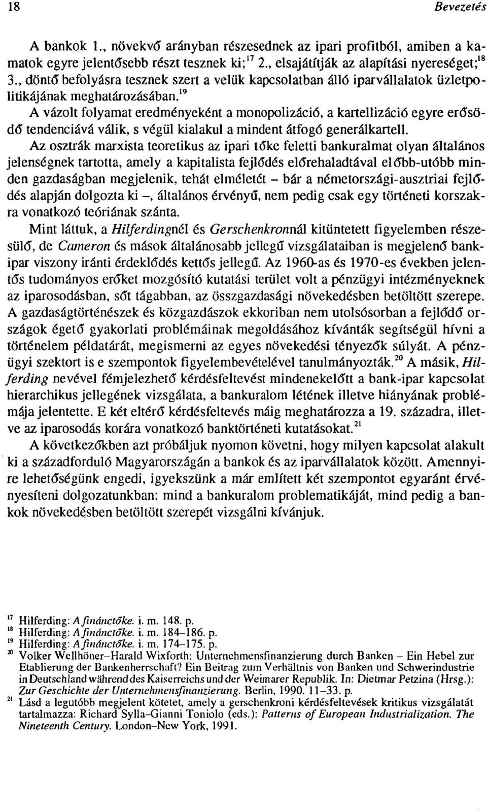 " A vázolt folyamat eredményeként a monopolizáció, a kartellizáció egyre erősödő tendenciává válik, s végül kialakul a mindent átfogó generálkartell.