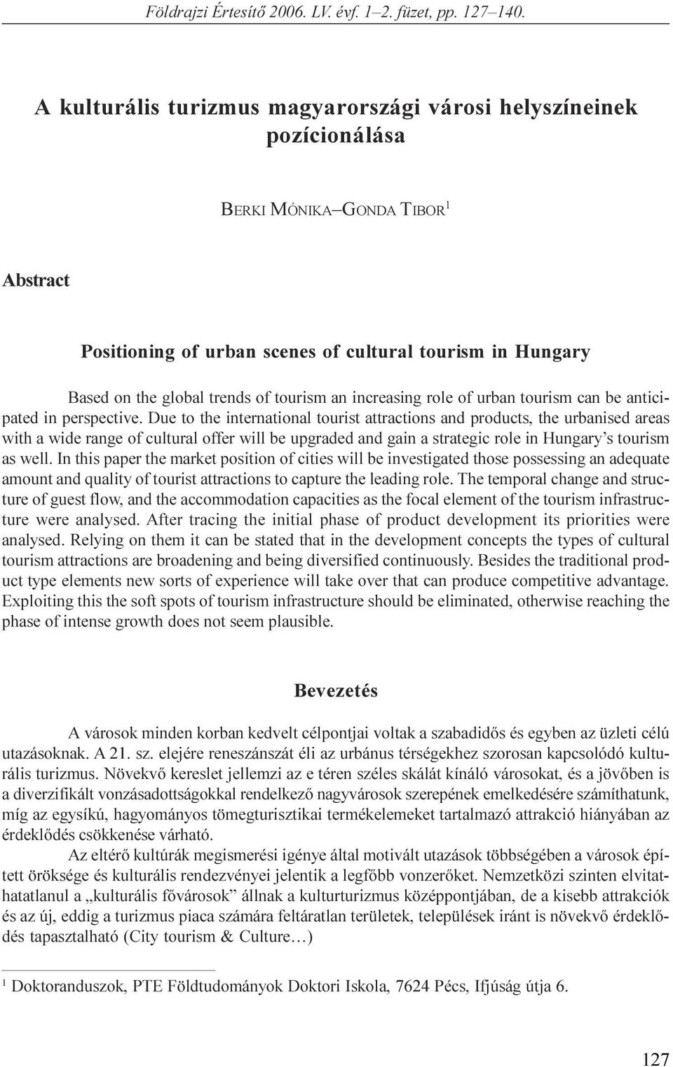 areas with a wide range of cultural offer will be upgraded and gain a strategic role in Hungary s tourism as well In this paper the market position of cities will be investigated those possessing an