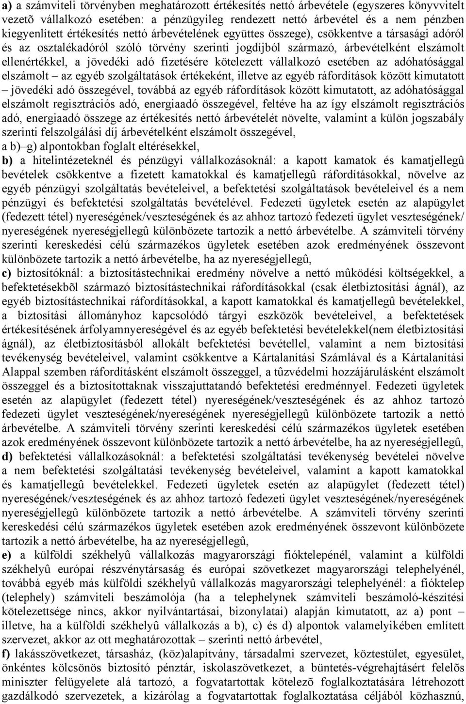 fizetésére kötelezett vállalkozó esetében az adóhatósággal elszámolt az egyéb szolgáltatások értékeként, illetve az egyéb ráfordítások között kimutatott jövedéki adó összegével, továbbá az egyéb