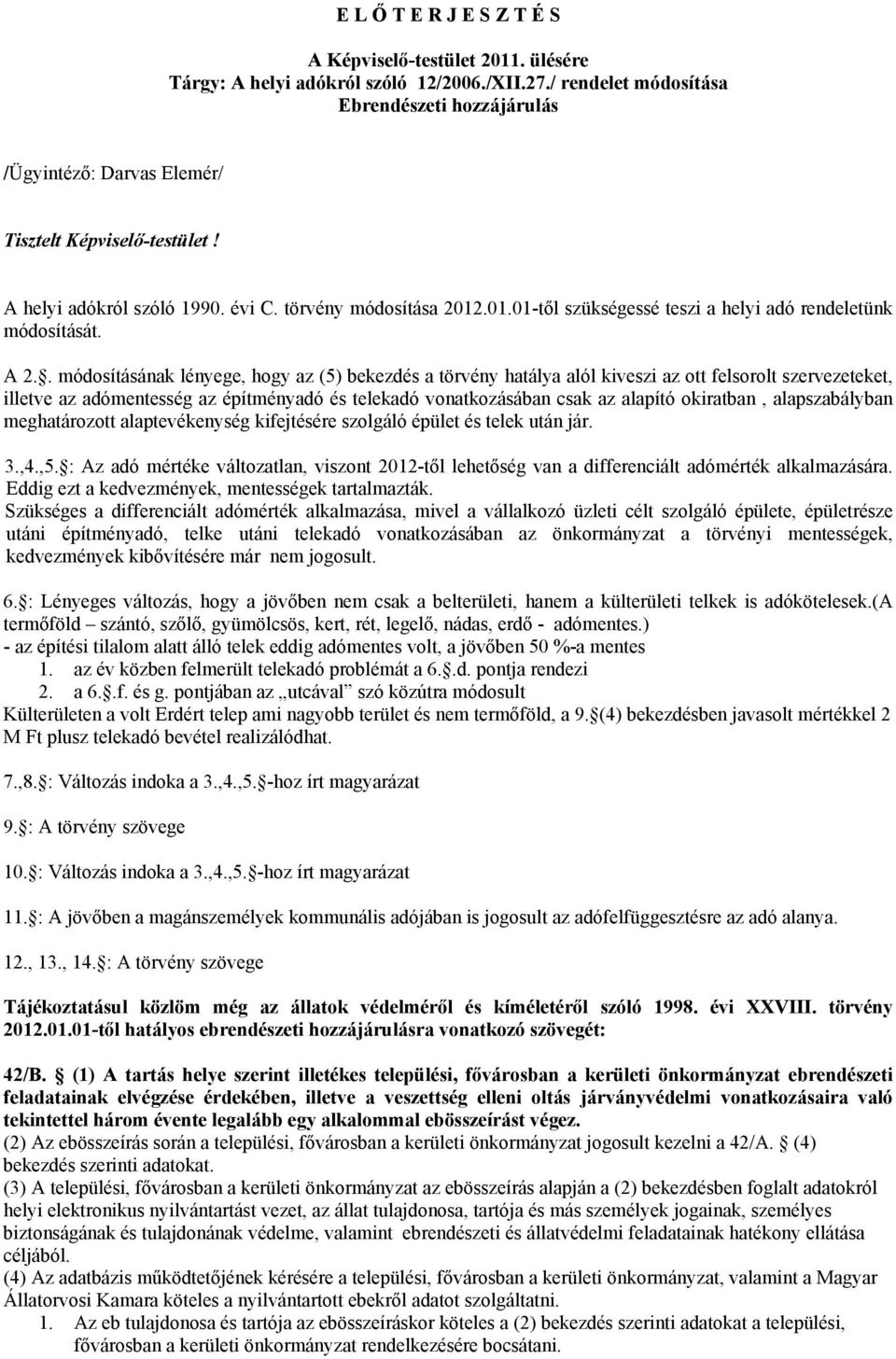 .01.01-től szükségessé teszi a helyi adó rendeletünk módosítását. A 2.