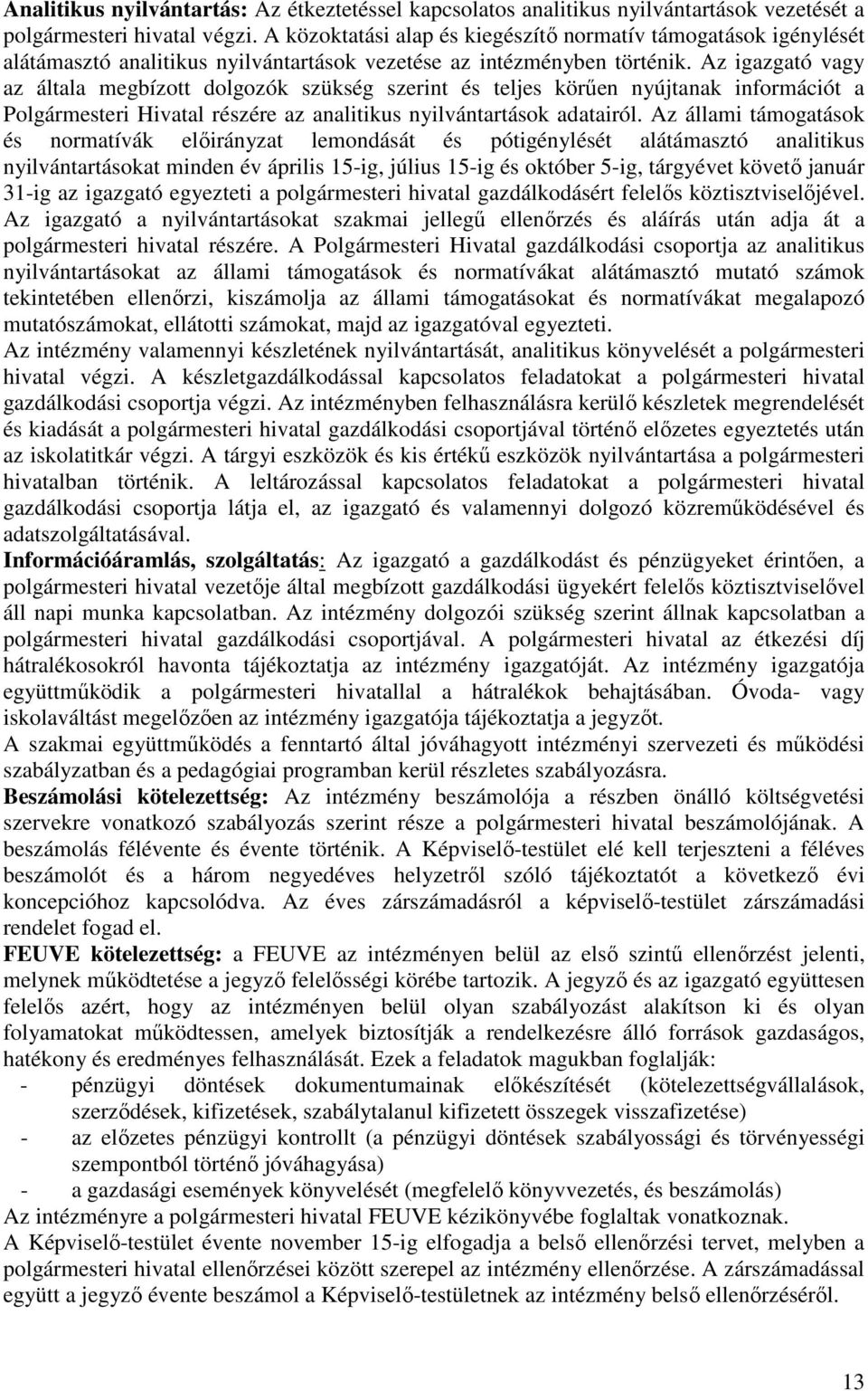 Az igazgató vagy az általa megbízott dolgozók szükség szerint és teljes körően nyújtanak információt a Polgármesteri Hivatal részére az analitikus nyilvántartások adatairól.