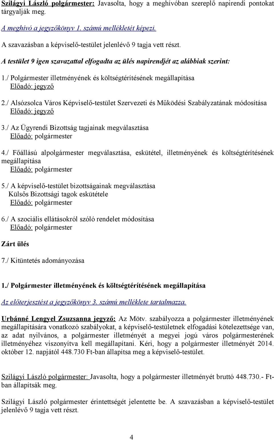 / Alsózsolca Város Képviselő-testület Szervezeti és Működési Szabályzatának módosítása Előadó: jegyző 3./ Az Ügyrendi Bizottság tagjainak megválasztása Előadó: polgármester 4.