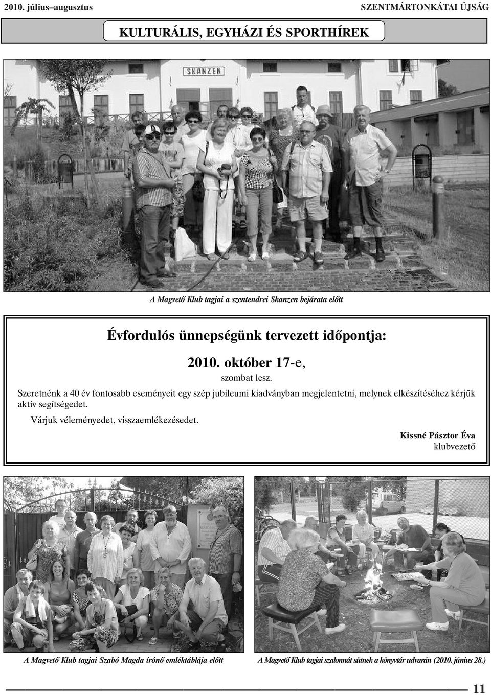 Szeretnénk a 40 év fontosabb eseményeit egy szép jubileumi kiadványban megjelentetni, melynek elkészítéséhez kérjük aktív segítségedet.