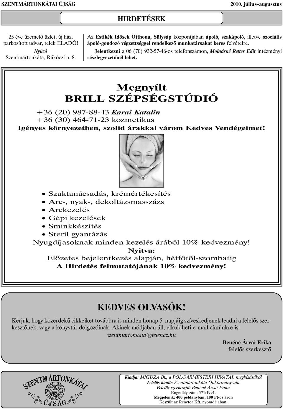 Jelentkezni a 06 (70) 932-57-46-os telefonszámon, Molnárné Retter Edit intézményi részlegvezetõnél lehet.