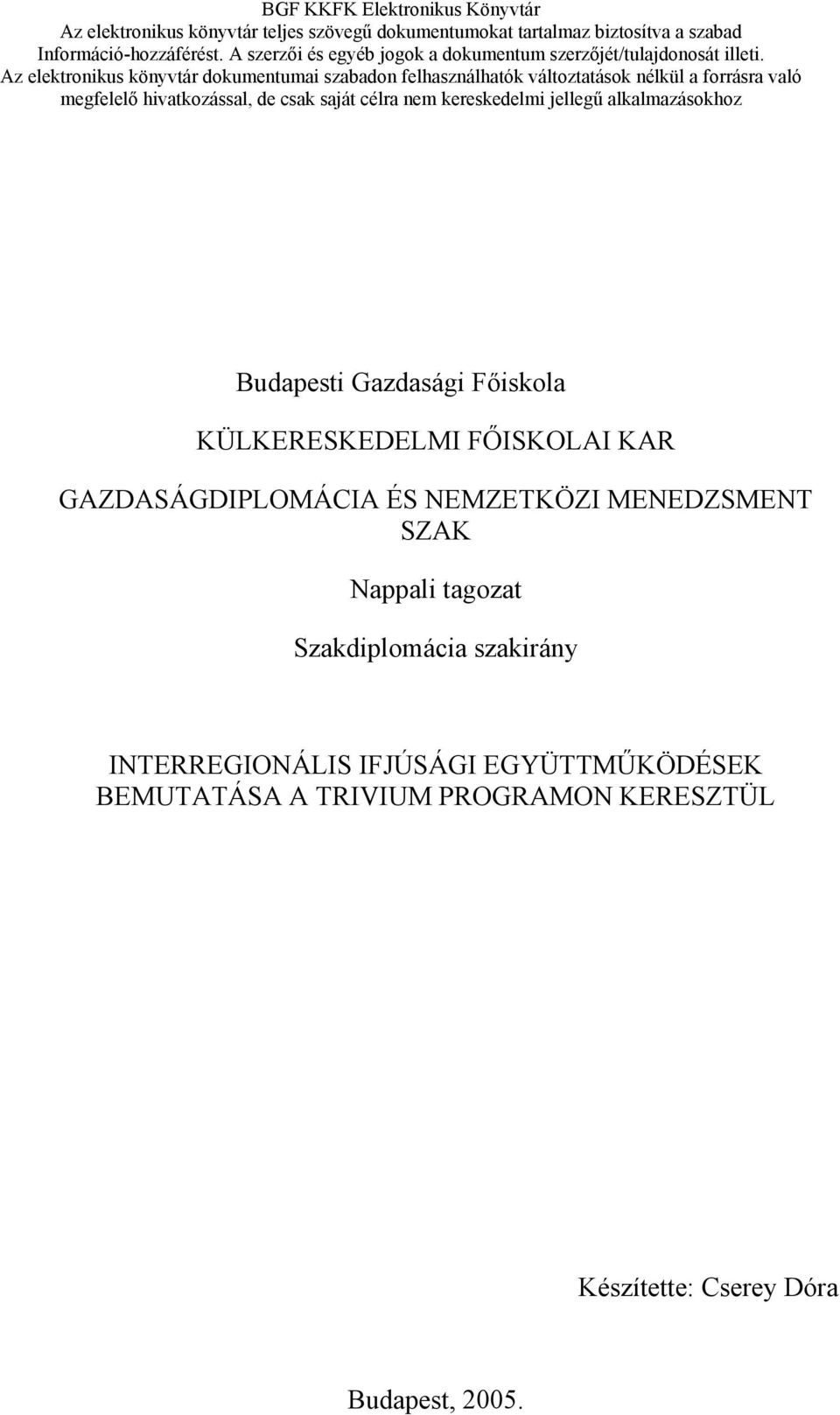 Az elektronikus könyvtár dokumentumai szabadon felhasználhatók változtatások nélkül a forrásra való megfelelő hivatkozással, de csak saját célra nem kereskedelmi