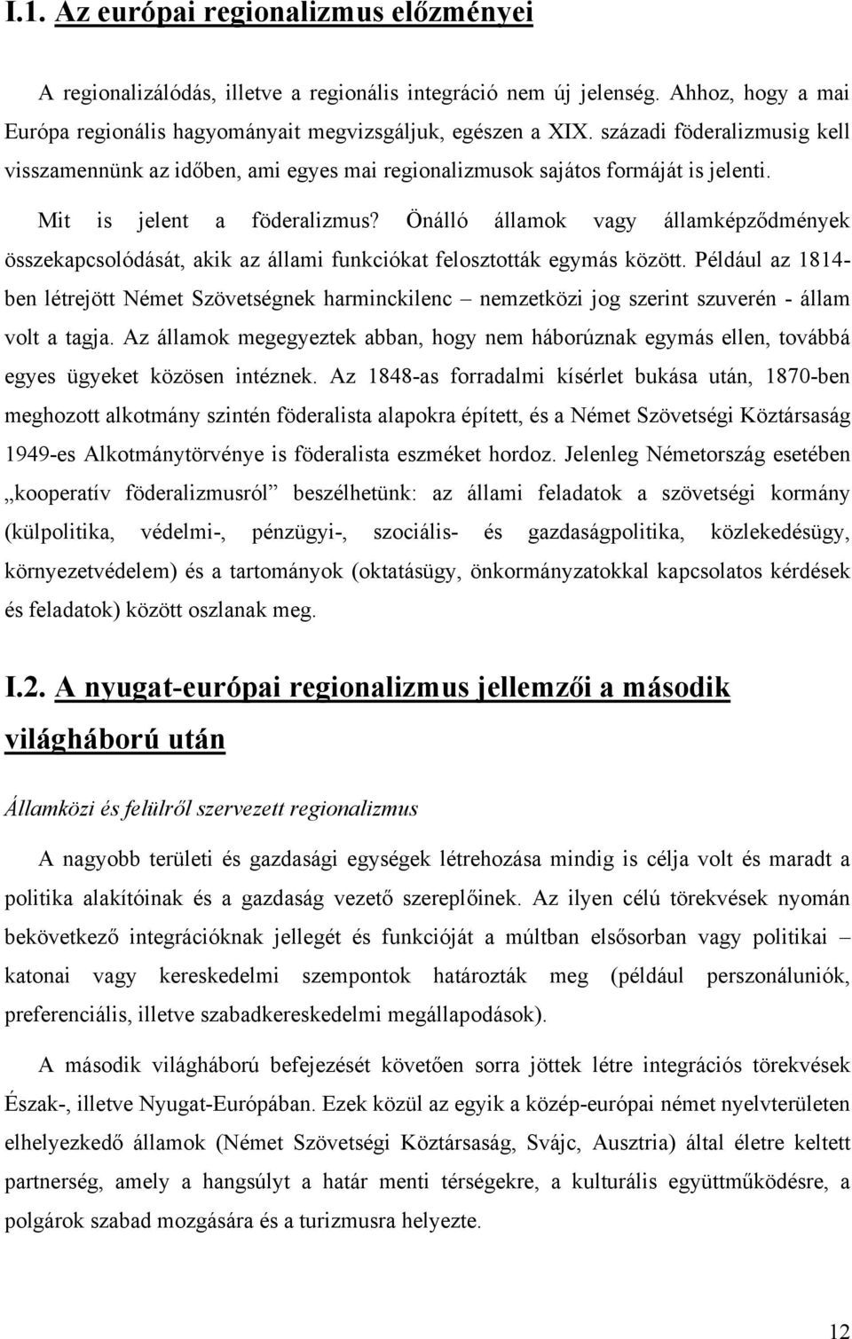 Önálló államok vagy államképződmények összekapcsolódását, akik az állami funkciókat felosztották egymás között.