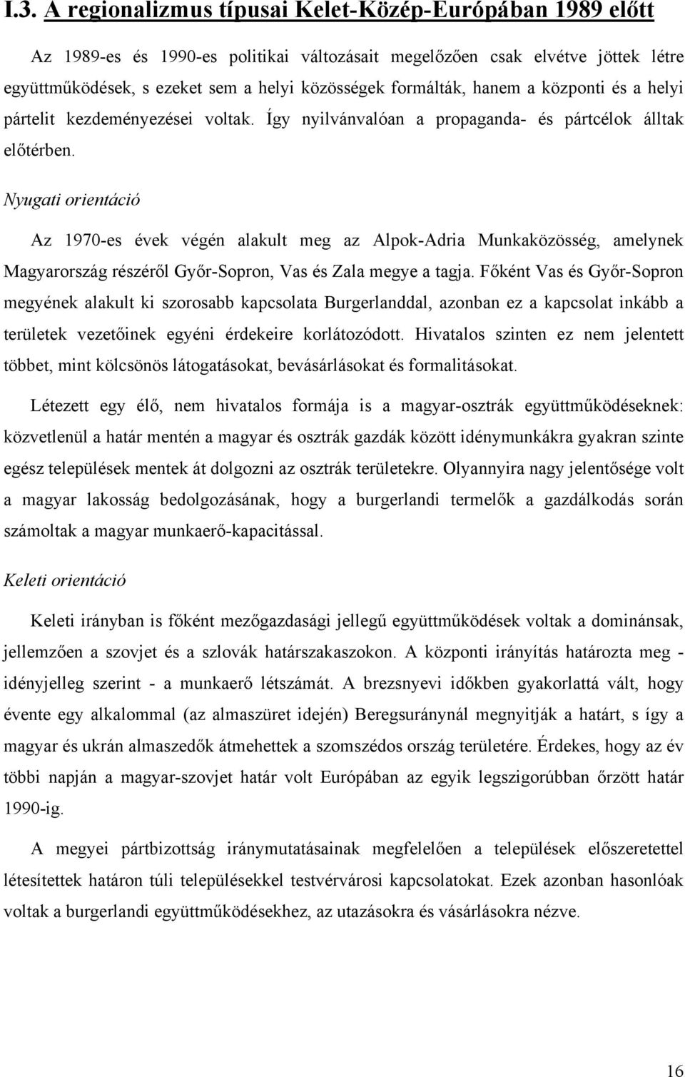 Nyugati orientáció Az 1970-es évek végén alakult meg az Alpok-Adria Munkaközösség, amelynek Magyarország részéről Győr-Sopron, Vas és Zala megye a tagja.