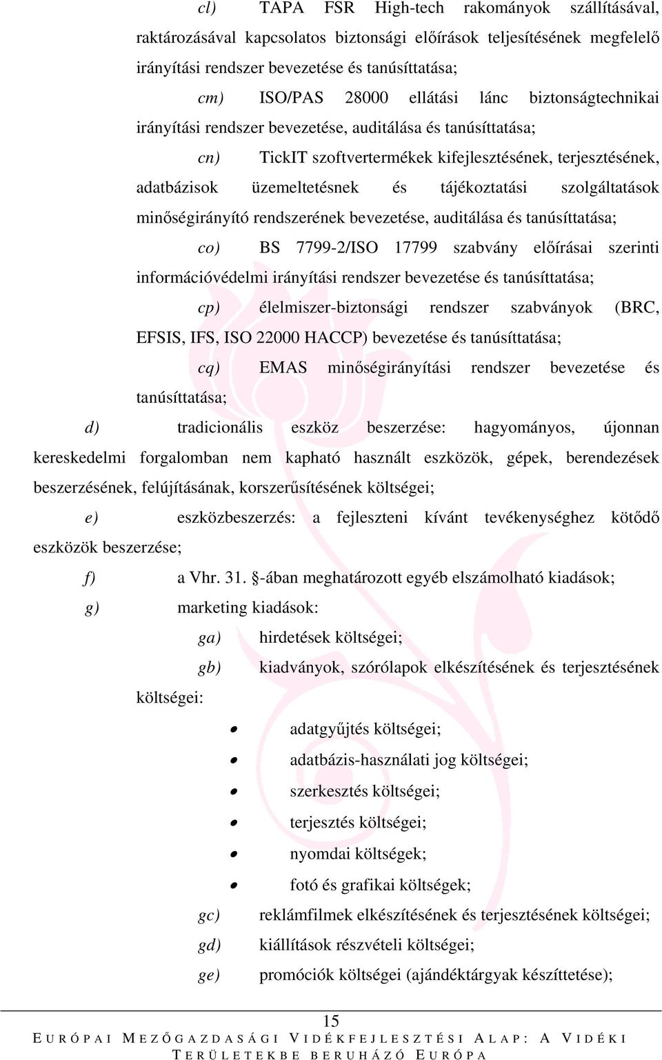 szolgáltatások minőségirányító rendszerének bevezetése, auditálása és tanúsíttatása; co) BS 7799-2/ISO 17799 szabvány előírásai szerinti információvédelmi irányítási rendszer bevezetése és