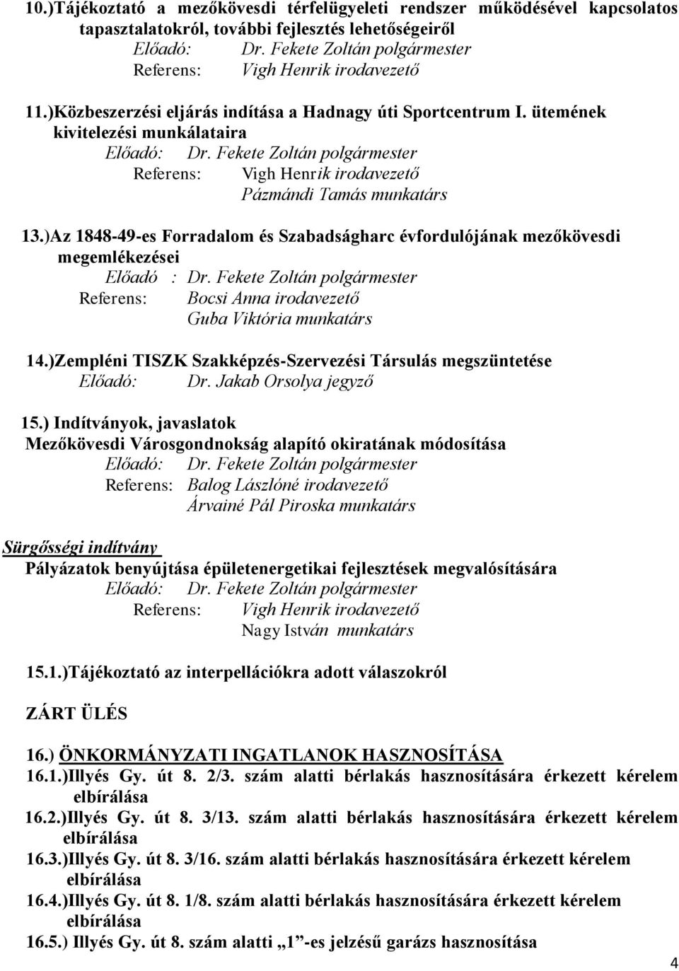 Fekete Zoltán polgármester Referens: Vigh Henrik irodavezető Pázmándi Tamás munkatárs 13.)Az 1848-49-es Forradalom és Szabadságharc évfordulójának mezőkövesdi megemlékezései Előadó : Dr.