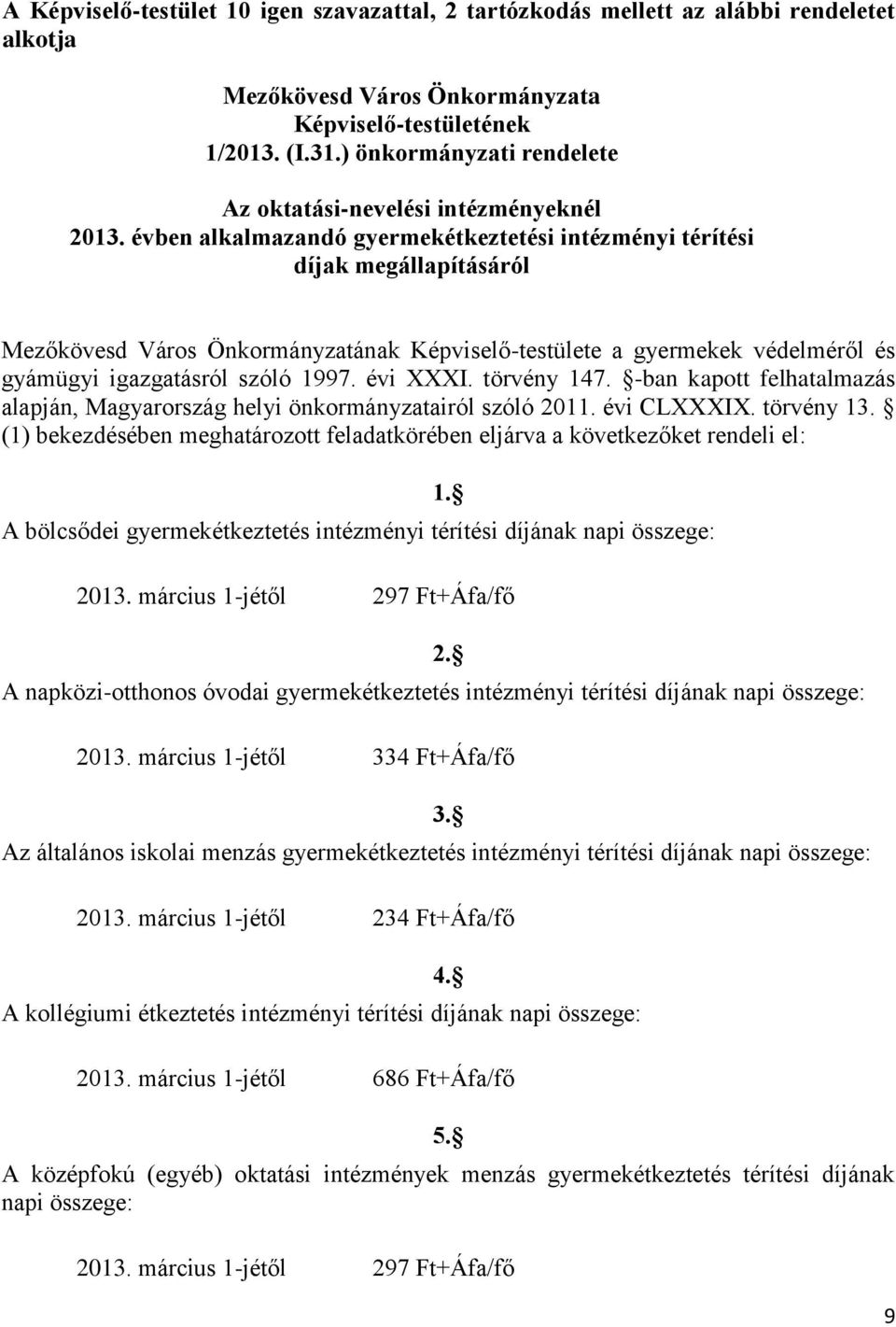 évben alkalmazandó gyermekétkeztetési intézményi térítési díjak megállapításáról Mezőkövesd Város Önkormányzatának Képviselő-testülete a gyermekek védelméről és gyámügyi igazgatásról szóló 1997.