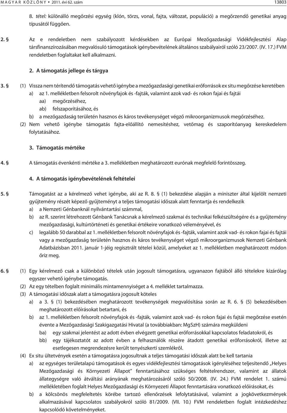 Az e rendeletben nem szabályozott kérdésekben az Európai Mezõgazdasági Vidékfejlesztési Alap társfinanszírozásában megvalósuló támogatások igénybevételének általános szabályairól szóló 23/2007. (IV.