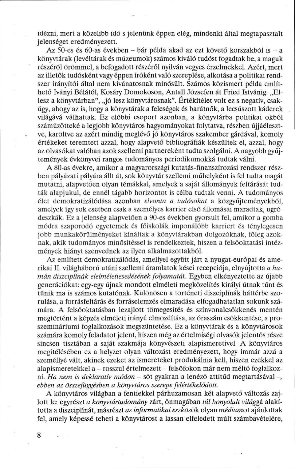 nyilván vegyes érzelmekkel. Azért, mert az illetők tudósként vagy éppen íróként való szereplése, alkotása a politikai rendszer irányítói által nem kívánatosnak minősült.