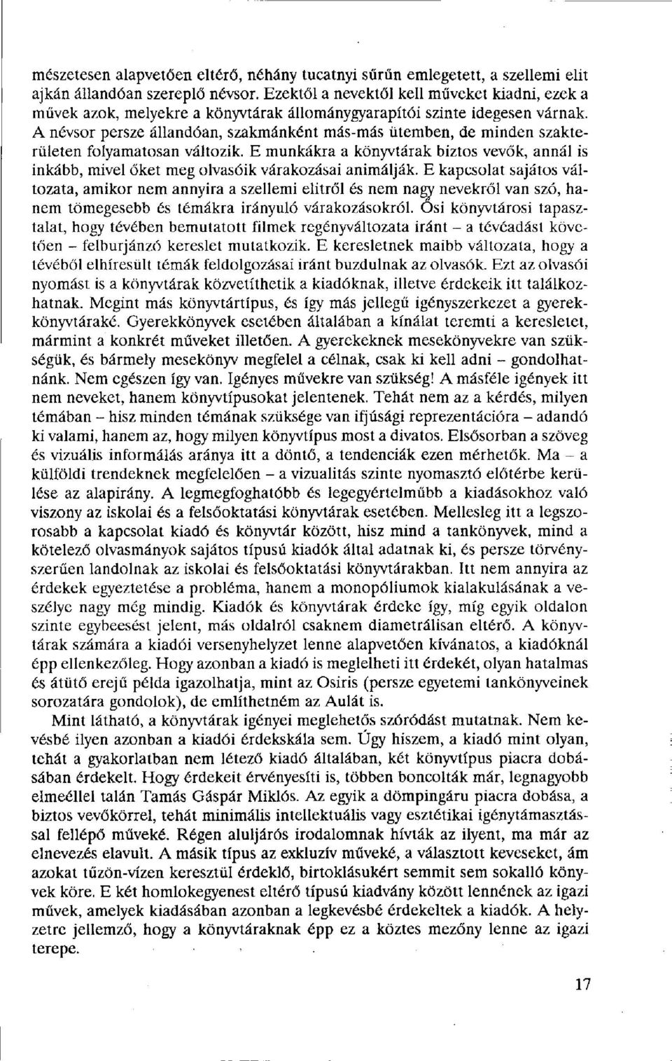 A névsor persze állandóan, szakmánként más-más ütemben, de minden szakterületen folyamatosan változik.