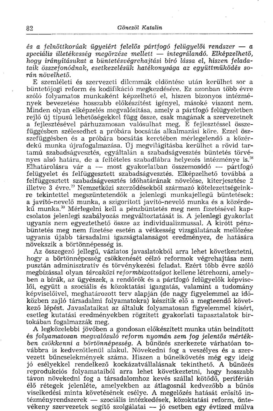 E szemléleti és szervezeti dilemmák eldöntése után kerülhet sor a büntetőjogi reform és kodifikáció megkezdésére.