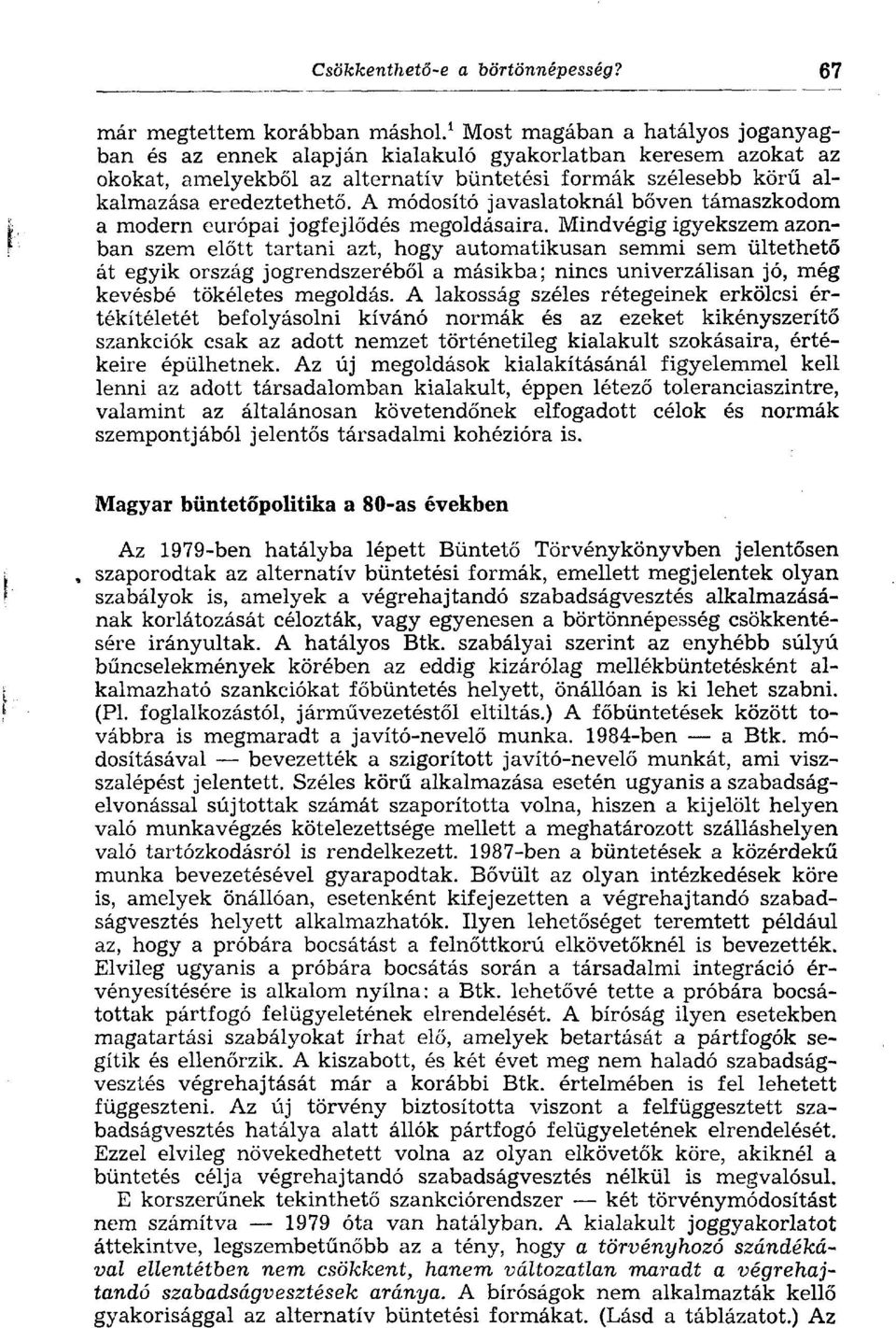 A módosító javaslatoknál bőven támaszkodom a modern európai jogfejlődés megoldásaira.