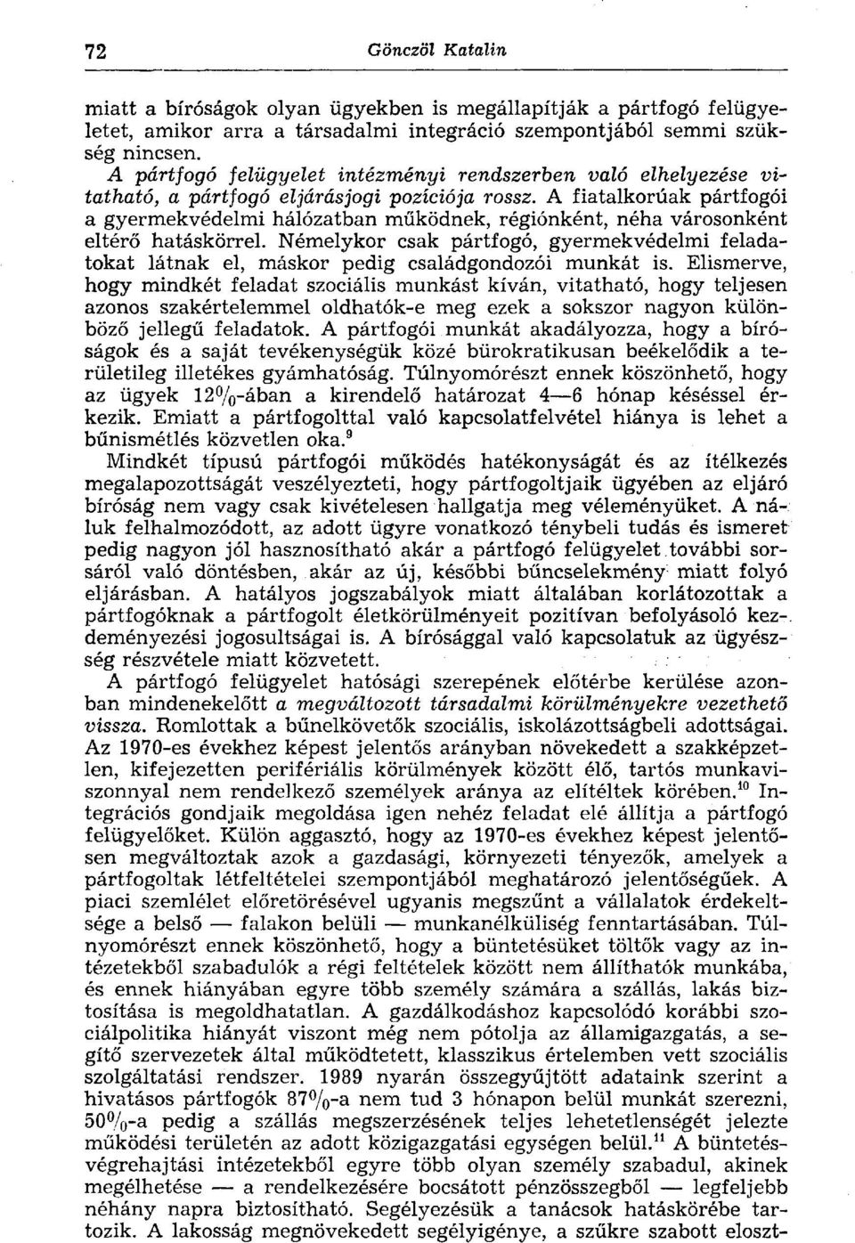 A fiatalkorúak pártfogói a gyermekvédelmi hálózatban működnek, régiónként, néha városonként eltérő hatáskörrel.