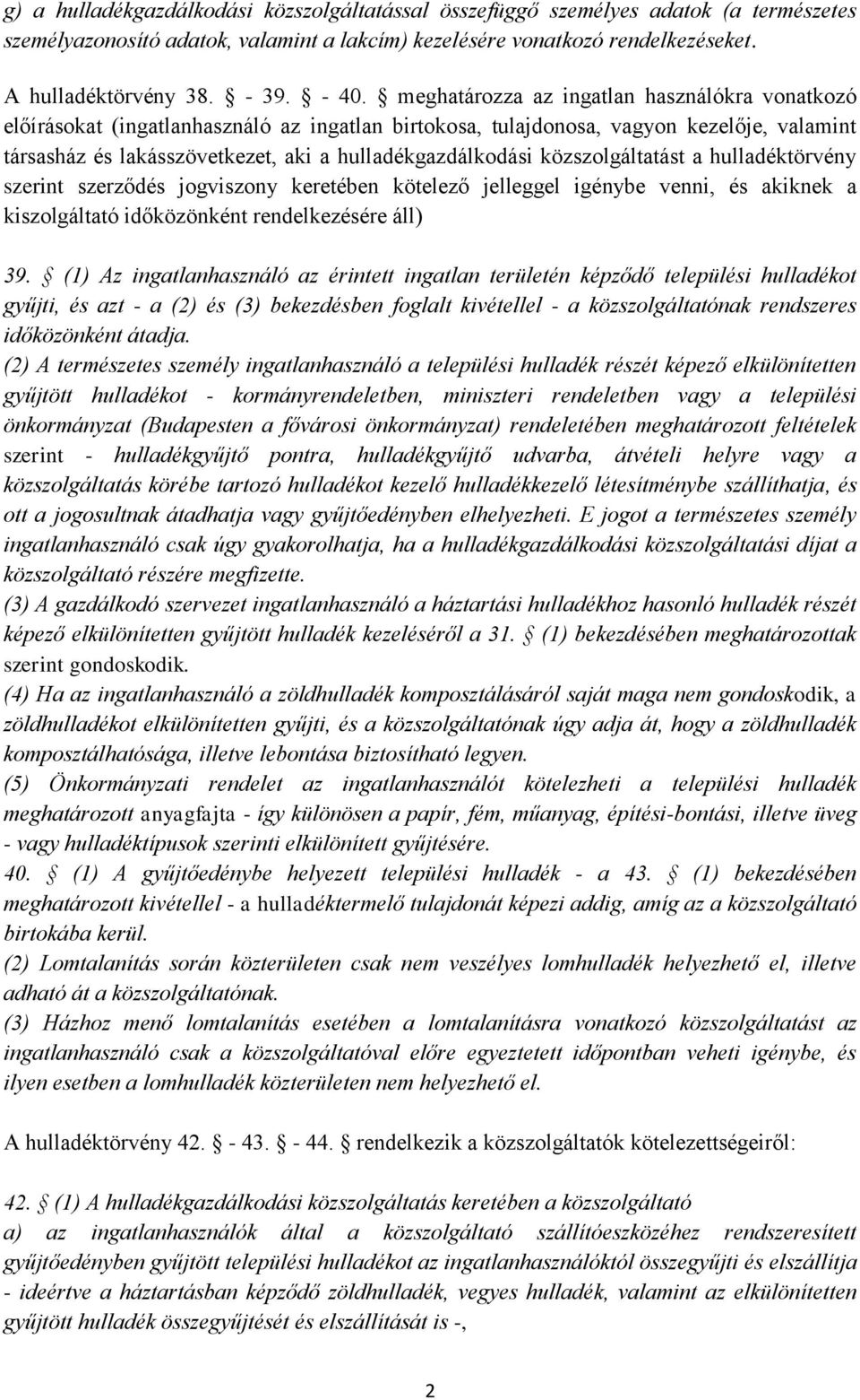 hulladékgazdálkodási közszolgáltatást a hulladéktörvény szerint szerződés jogviszony keretében kötelező jelleggel igénybe venni, és akiknek a kiszolgáltató időközönként rendelkezésére áll) 39.