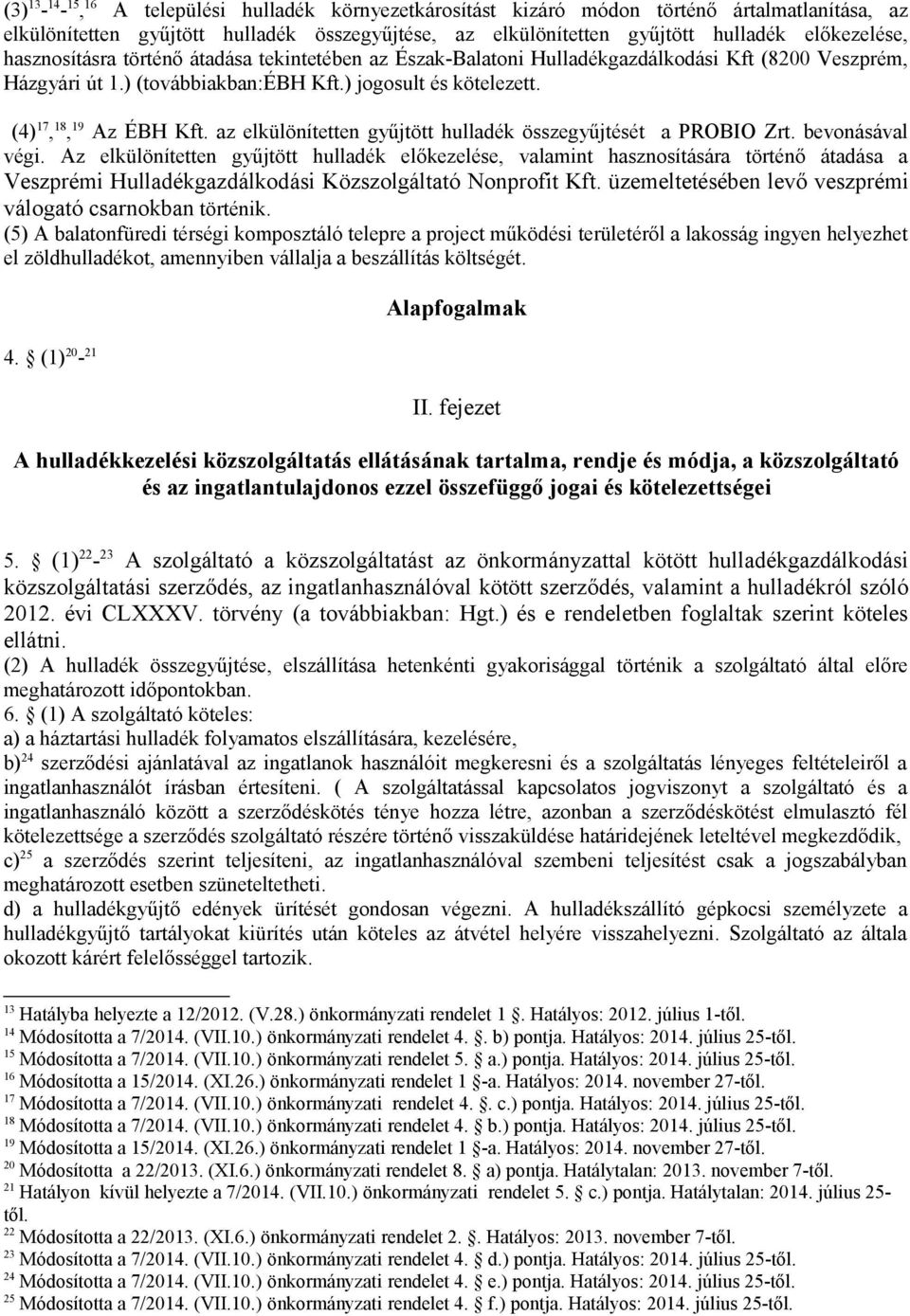 az elkülönítetten gyűjtött hulladék összegyűjtését a PROBIO Zrt. bevonásával végi.