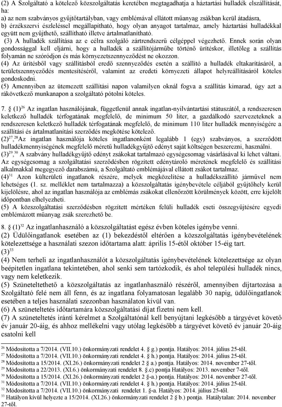 (3) A hulladék szállítása az e célra szolgáló zártrendszerű célgéppel végezhető.