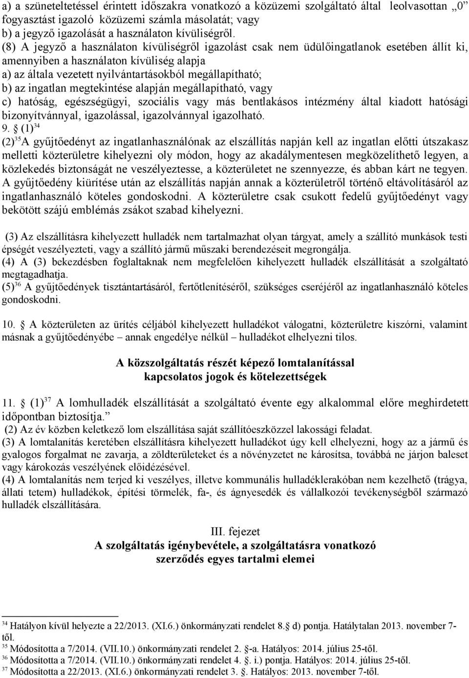 ingatlan megtekintése alapján megállapítható, vagy c) hatóság, egészségügyi, szociális vagy más bentlakásos intézmény által kiadott hatósági bizonyítvánnyal, igazolással, igazolvánnyal igazolható. 9.