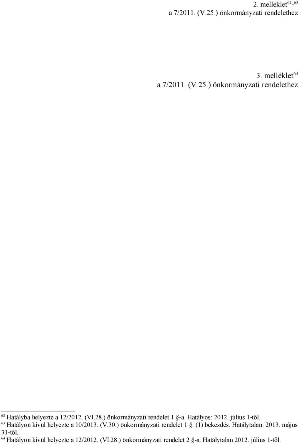 ) önkormányzati rendelet 1. (1) bekezdés. Hatálytalan: 2013. május 31-64 Hatályon kívül helyezte a 12/2012.